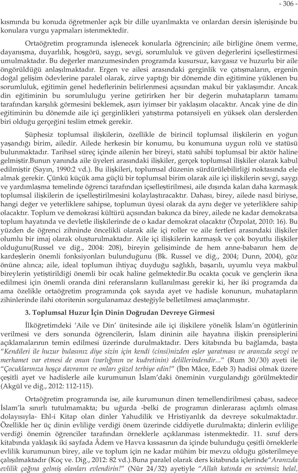 Bu deerler manzumesinden programda kusursuz, kavgasız ve huzurlu bir aile öngörüldüü anlaılmaktadır.