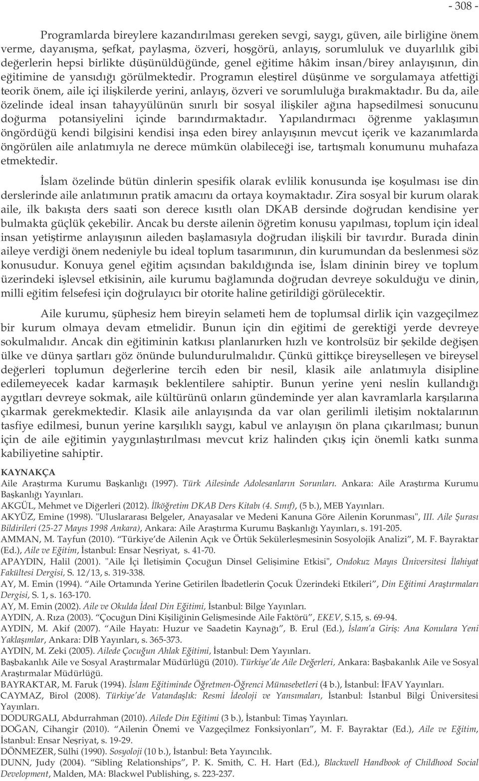 Programın eletirel düünme ve sorgulamaya atfettii teorik önem, aile içi ilikilerde yerini, anlayı, özveri ve sorumlulua bırakmaktadır.