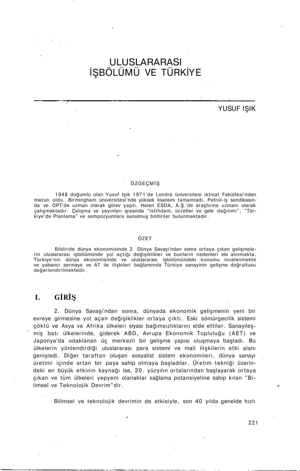 Çalışma ve yayınları arasında "istihdam, ücretler ve gelir dağılımı", "Türkiye'de Planlama" ve sempozyumlara sunulmuş bildiriler bulunmaktadır. ÖZET Bildiride dünya ekonomisinde 2.