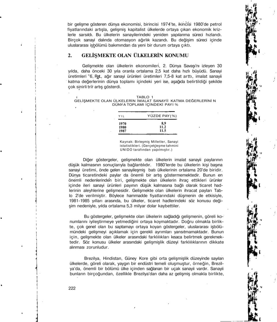 Bu değişim süreci içinde uluslararası işbölümü bakımından da yeni bir durum ortaya çıktı. 2. GELİŞMEKTE OLAN ÜLKELERİN KONUMU Gelişmekte olan ülkelerin ekonomileri, 2.