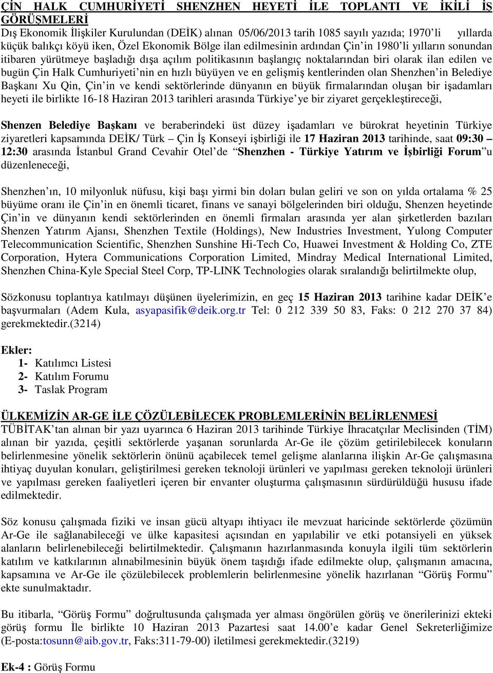 Çin Halk Cumhuriyeti nin en hızlı büyüyen ve en gelişmiş kentlerinden olan Shenzhen in Belediye Başkanı Xu Qin, Çin in ve kendi sektörlerinde dünyanın en büyük firmalarından oluşan bir işadamları