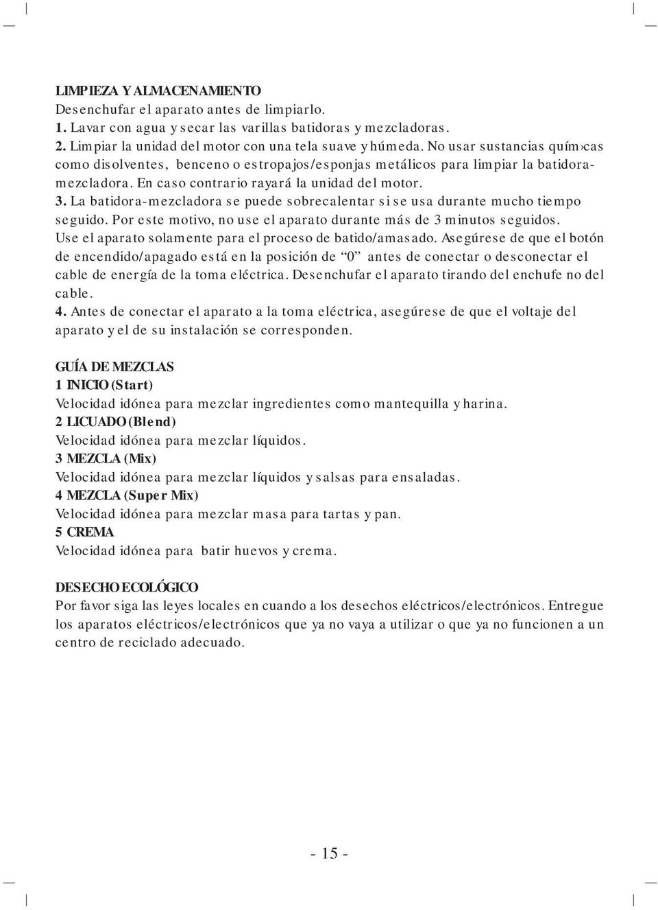 La batidora-mezcladora se puede sobrecalentar si se usa durante mucho tiempo seguido. Por este motivo, no use el aparato durante más de 3 minutos seguidos.