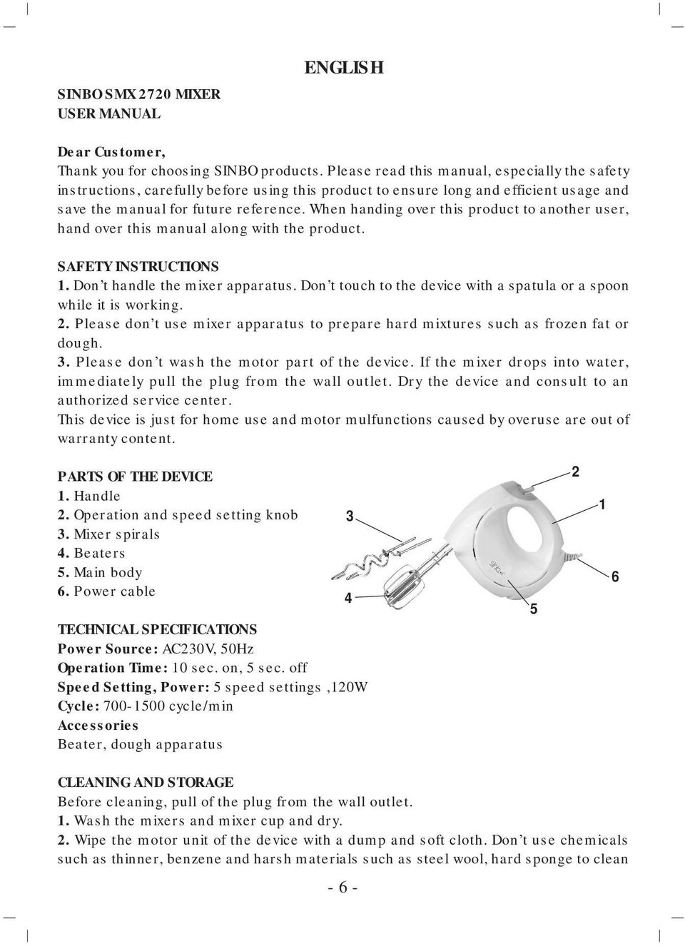 When handing over this product to another user, hand over this manual along with the product. SAFETY INSTRUCTIONS 1. Don t handle the mixer apparatus.