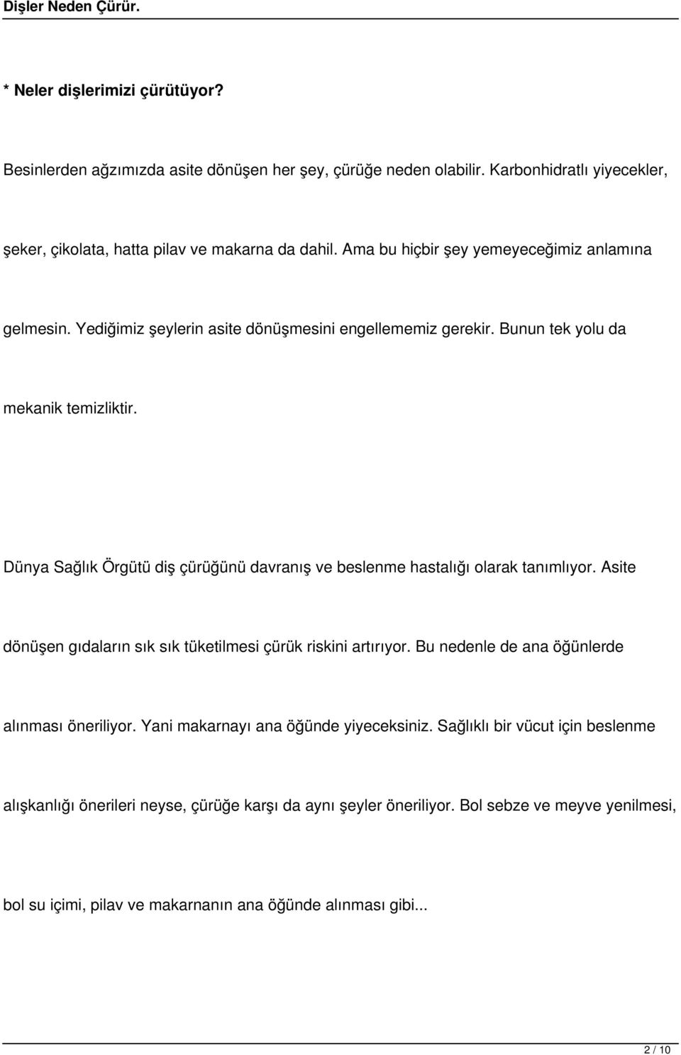 Dünya Sağlık Örgütü diş çürüğünü davranış ve beslenme hastalığı olarak tanımlıyor. Asite dönüşen gıdaların sık sık tüketilmesi çürük riskini artırıyor.