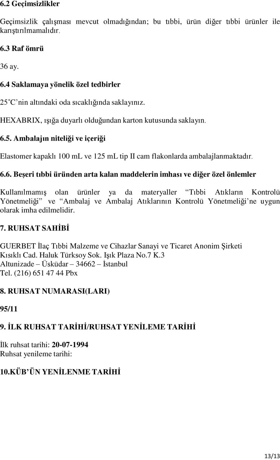 6.6. Beşeri tıbbi üründen arta kalan maddelerin imhası ve diğer özel önlemler Kullanılmamış olan ürünler ya da materyaller Tıbbi Atıkların Kontrolü Yönetmeliği ve Ambalaj ve Ambalaj Atıklarının