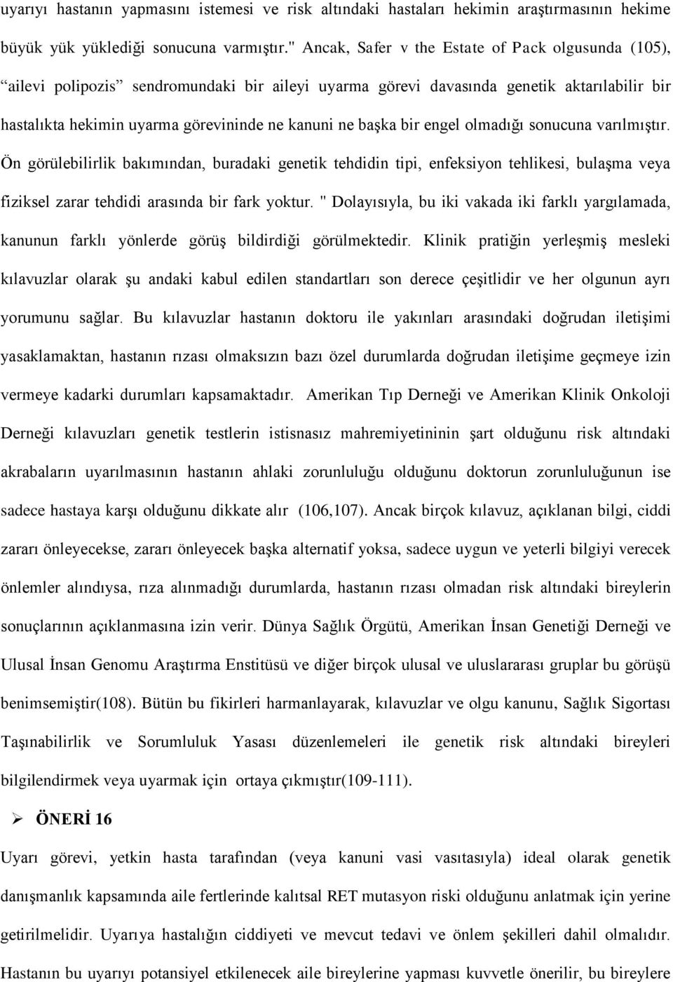 başka bir engel olmadığı sonucuna varılmıştır. Ön görülebilirlik bakımından, buradaki genetik tehdidin tipi, enfeksiyon tehlikesi, bulaşma veya fiziksel zarar tehdidi arasında bir fark yoktur.