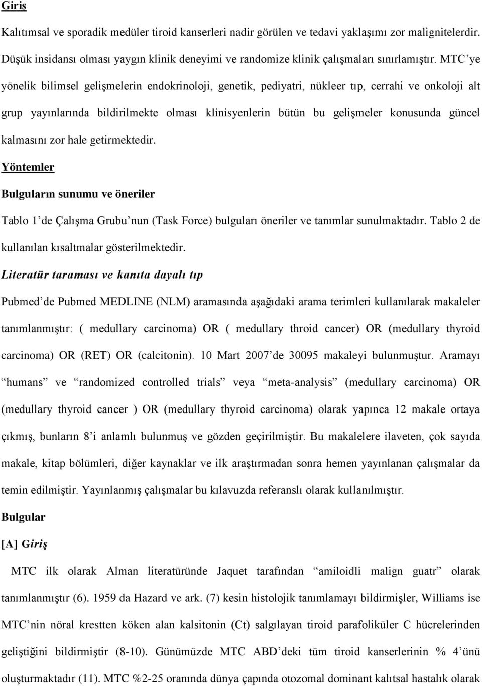 MTC ye yönelik bilimsel gelişmelerin endokrinoloji, genetik, pediyatri, nükleer tıp, cerrahi ve onkoloji alt grup yayınlarında bildirilmekte olması klinisyenlerin bütün bu gelişmeler konusunda güncel