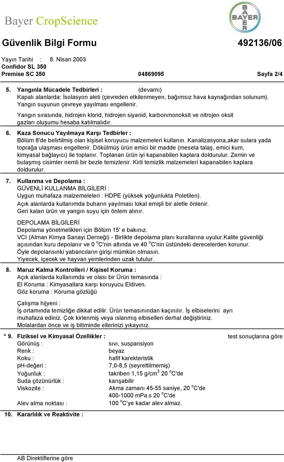 Yangın sırasında, hidrojen klorid, hidrojen siyanid, karbonmonoksit ve nitrojen oksit gazları oluşumu hesaba katılmalıdır. 6.