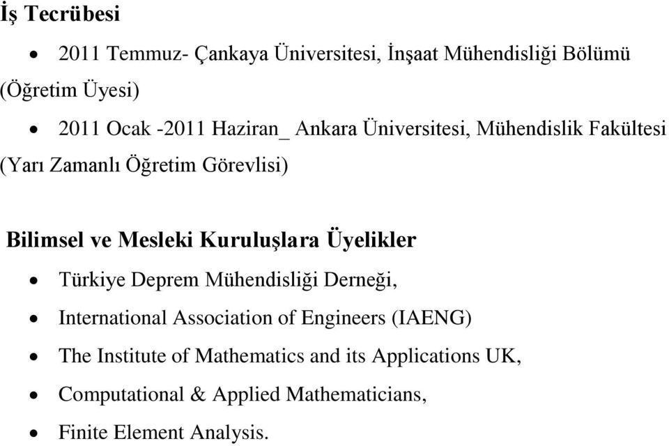 Kuruluşlara Üyelikler Türkiye Deprem Mühendisliği Derneği, International Association of Engineers (IAENG)