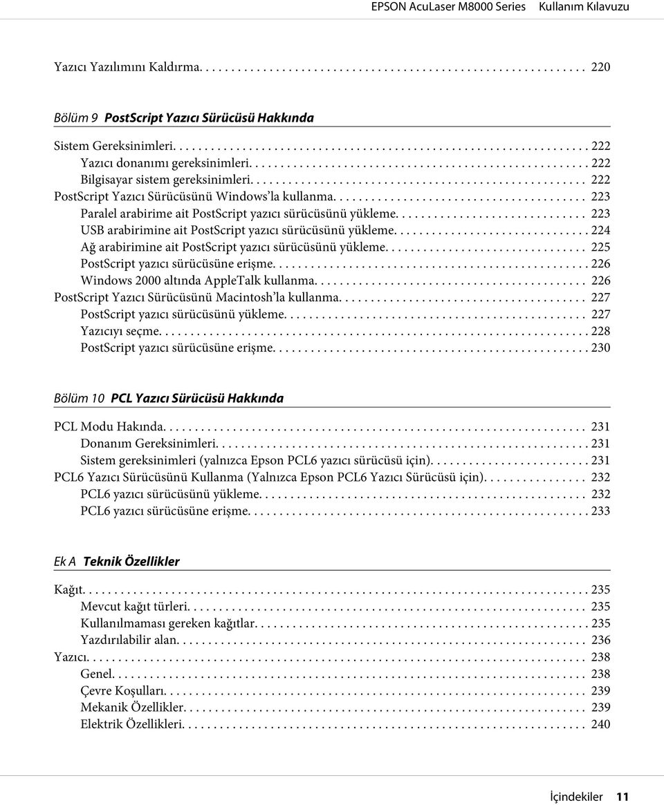 ... 224 Ağ arabirimine ait PostScript yazıcı sürücüsünü yükleme.... 225 PostScript yazıcı sürücüsüne erişme... 226 Windows 2000 altında AppleTalk kullanma.