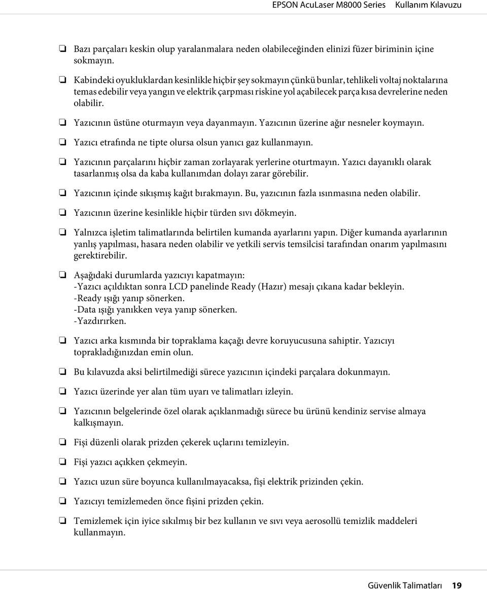 olabilir. Yazıcının üstüne oturmayın veya dayanmayın. Yazıcının üzerine ağır nesneler koymayın. Yazıcı etrafında ne tipte olursa olsun yanıcı gaz kullanmayın.