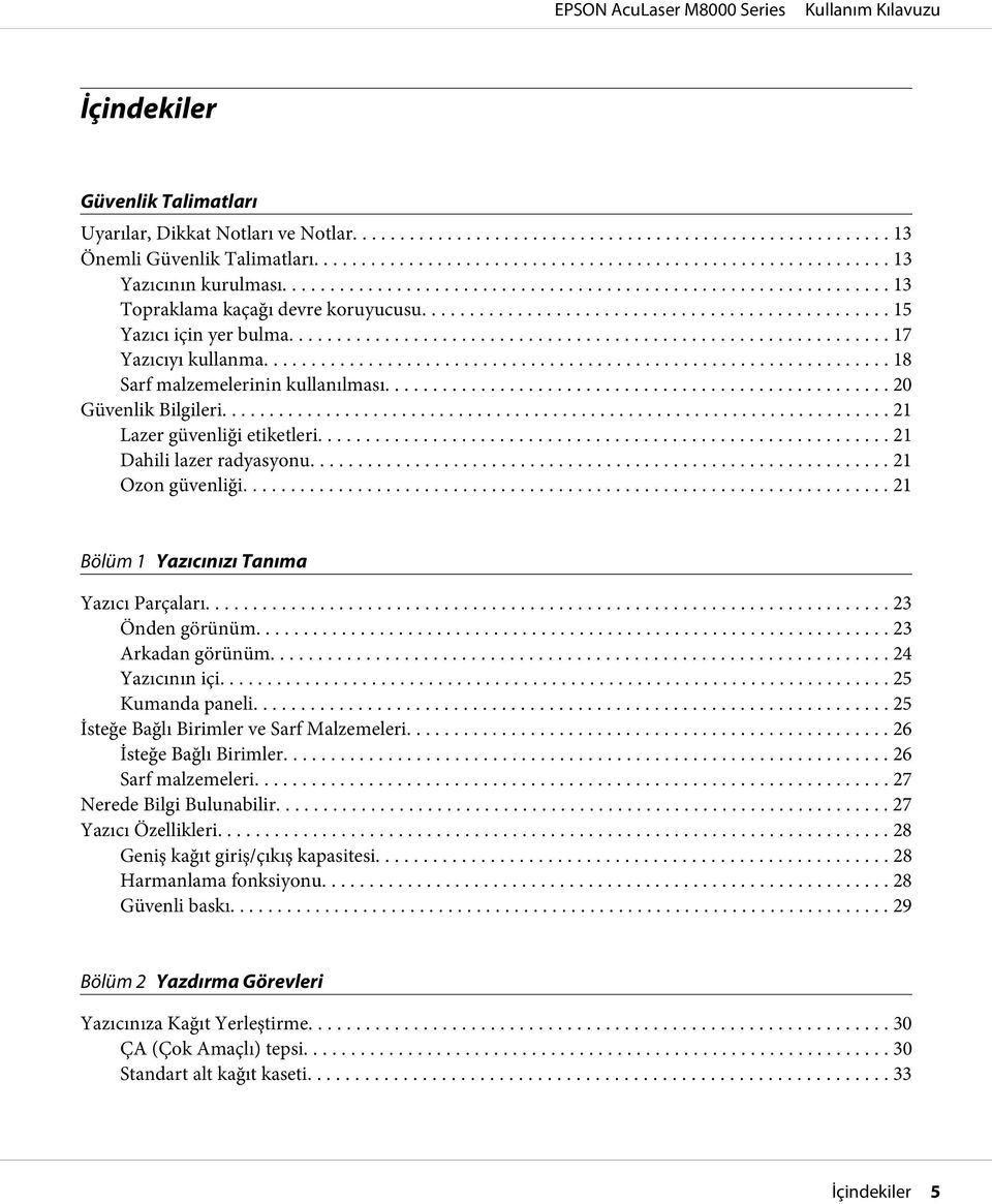.. 21 Bölüm 1 Yazıcınızı Tanıma Yazıcı Parçaları... 23 Önden görünüm... 23 Arkadan görünüm... 24 Yazıcının içi... 25 Kumanda paneli... 25 İsteğe Bağlı Birimler ve Sarf Malzemeleri.