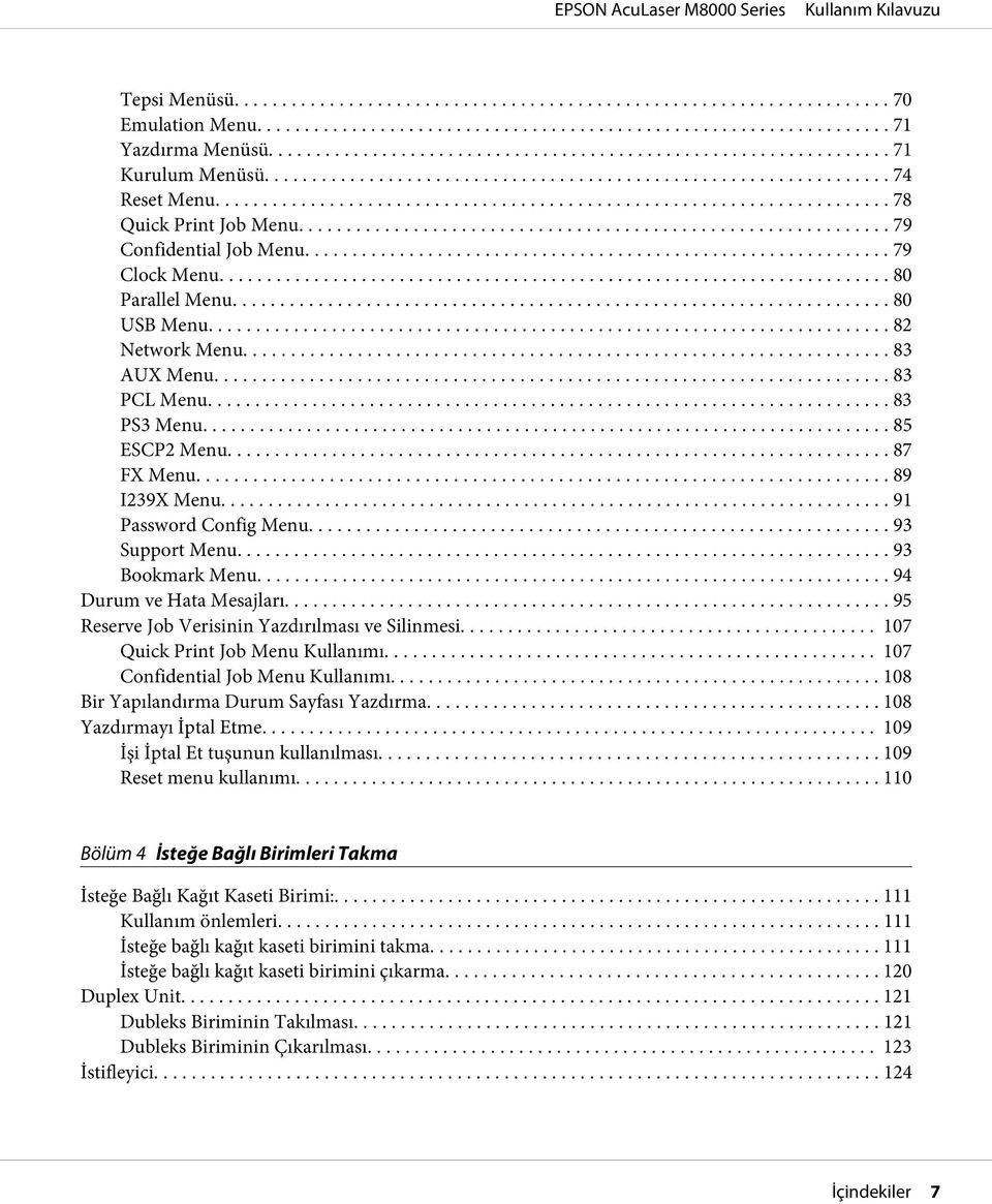 .. 93 Support Menu... 93 Bookmark Menu.... 94 Durum ve Hata Mesajları... 95 Reserve Job Verisinin Yazdırılması ve Silinmesi... 107 Quick Print Job Menu Kullanımı... 107 Confidential Job Menu Kullanımı.