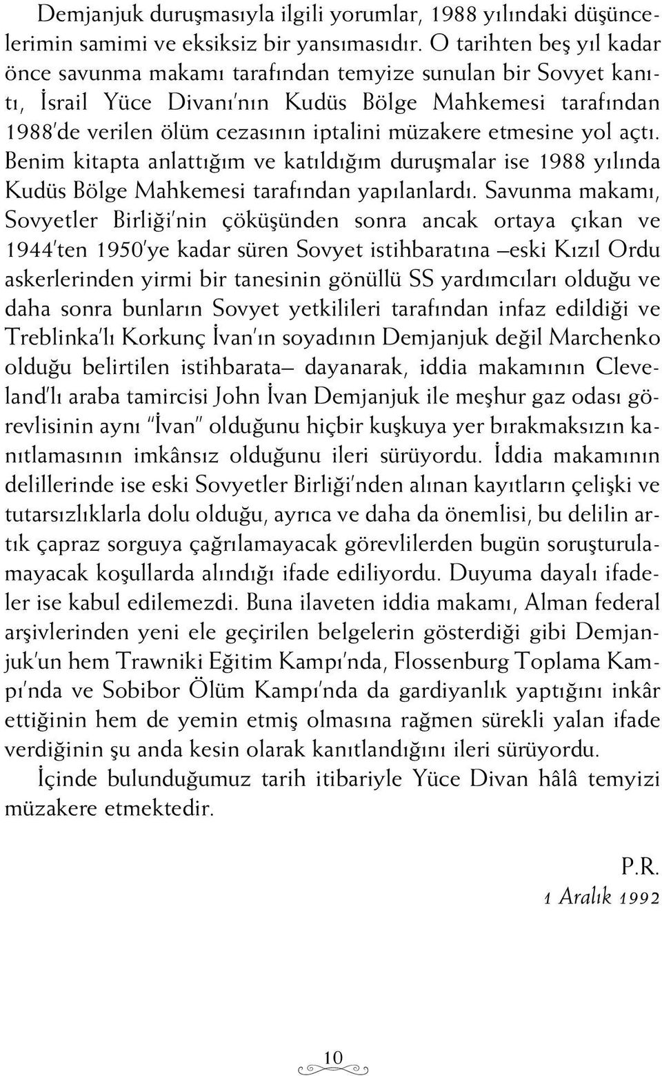 etmesine yol açt. Benim kitapta anlatt m ve kat ld m duruflmalar ise 1988 y l nda Kudüs Bölge Mahkemesi taraf ndan yap lanlard.