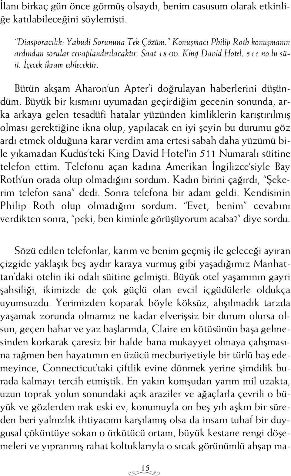 Bütün akflam Aharon un Apter i do rulayan haberlerini düflündüm.