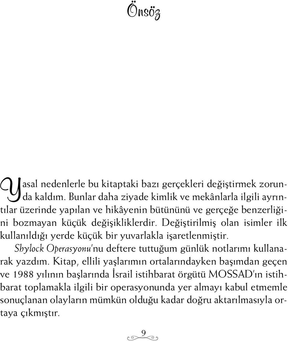 De ifltirilmifl olan isimler ilk kullan ld yerde küçük bir yuvarlakla iflaretlenmifltir. Shylock Operasyonu nu deftere tuttu um günlük notlar m kullanarak yazd m.