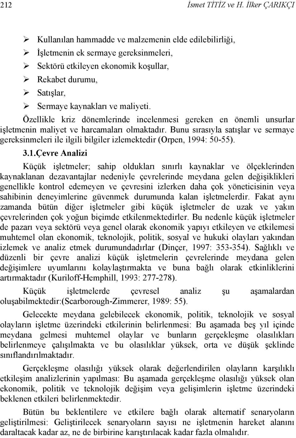 Bunu sırasıyla satışlar ve sermaye gereksinmeleri ile ilgili bilgiler izlemektedir (Orpen, 19