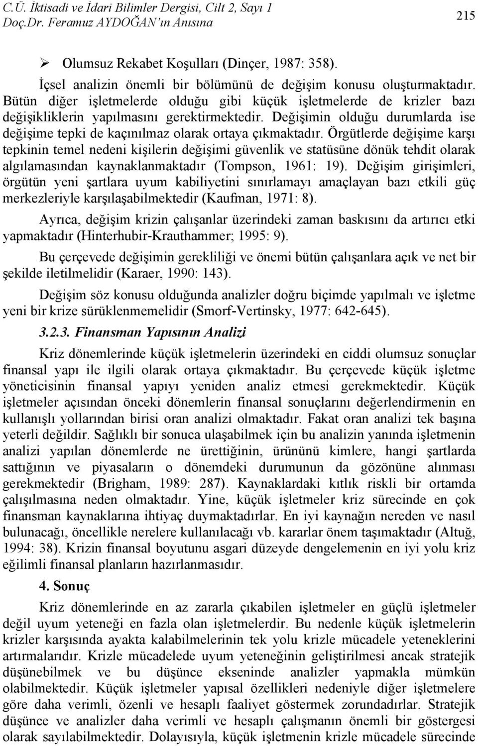 Değişimin olduğu durumlarda ise değişime tepki de kaçınılmaz olarak ortaya çıkmaktadır.