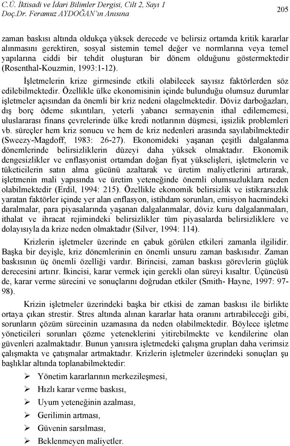 ciddi bir tehdit oluşturan bir dönem olduğunu göstermektedir (Rosenthal-Kouzmin, 1993:1-12). İşletmelerin krize girmesinde etkili olabilecek sayısız faktörlerden söz edilebilmektedir.