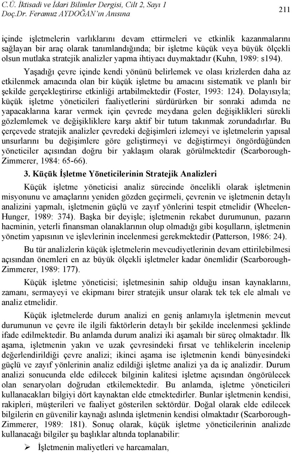 mutlaka stratejik analizler yapma ihtiyacı duymaktadır (Kuhn, 1989: s194).