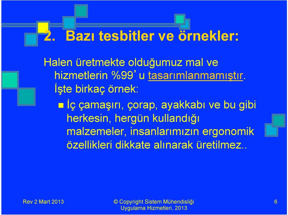 İşte birkaç örnek: n İç çamaşırı, çorap, ayakkabı ve bu gibi