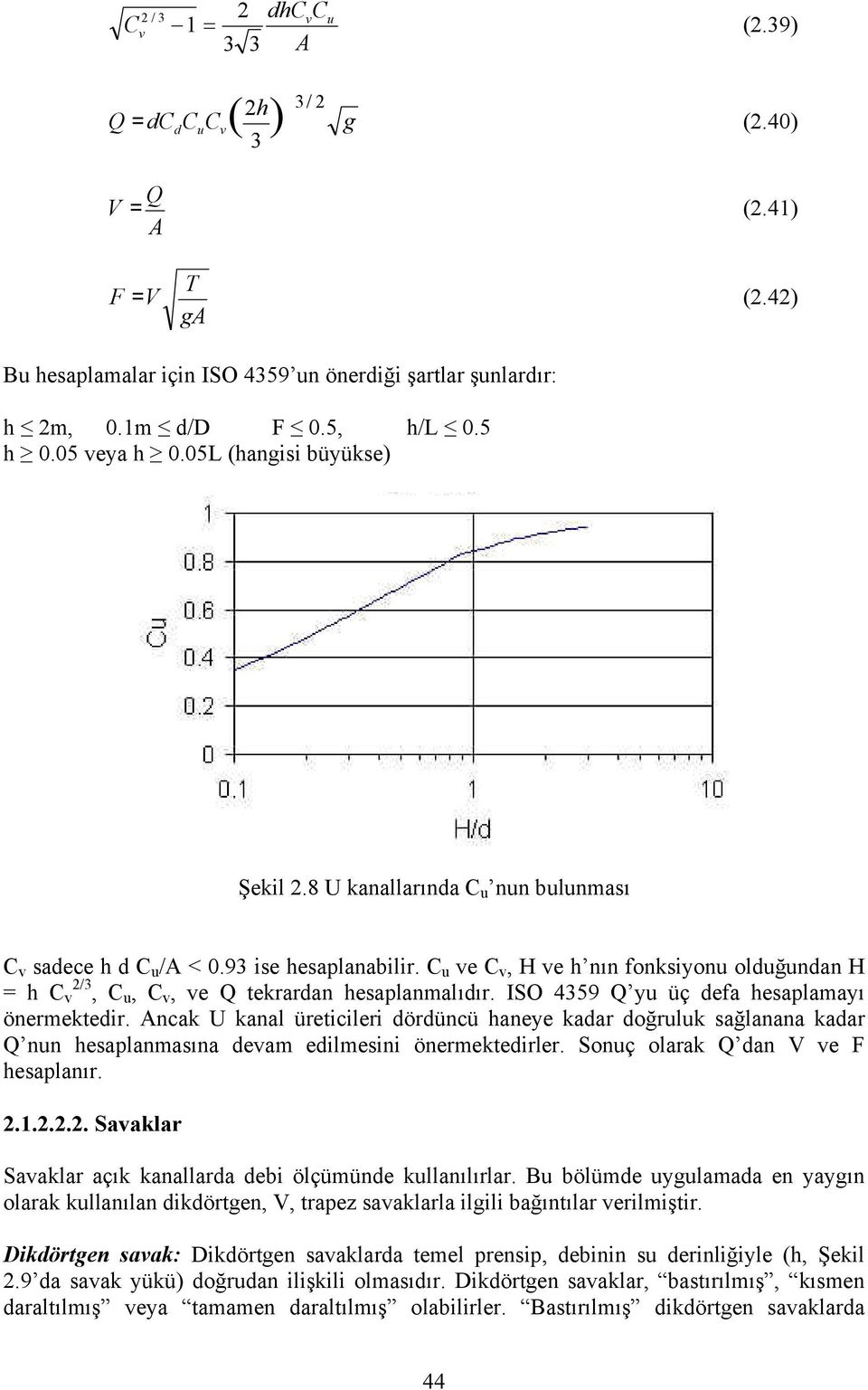 C u ve C v, H ve h nın fonksiyonu olduğundan H = h C v 2/3, C u, C v, ve Q tekrardan hesaplanmalıdır. ISO 4359 Q yu üç defa hesaplamayı önermektedir.