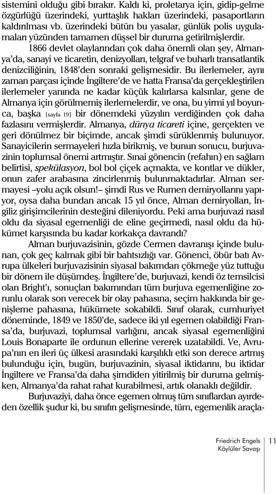 1866 devlet olaylarýndan çok daha önemli olan þey, Almanya da, sanayi ve ticaretin, denizyollarý, telgraf ve buharlý transatlantik denizciliðinin, 1848 den sonraki geliþmesidir.