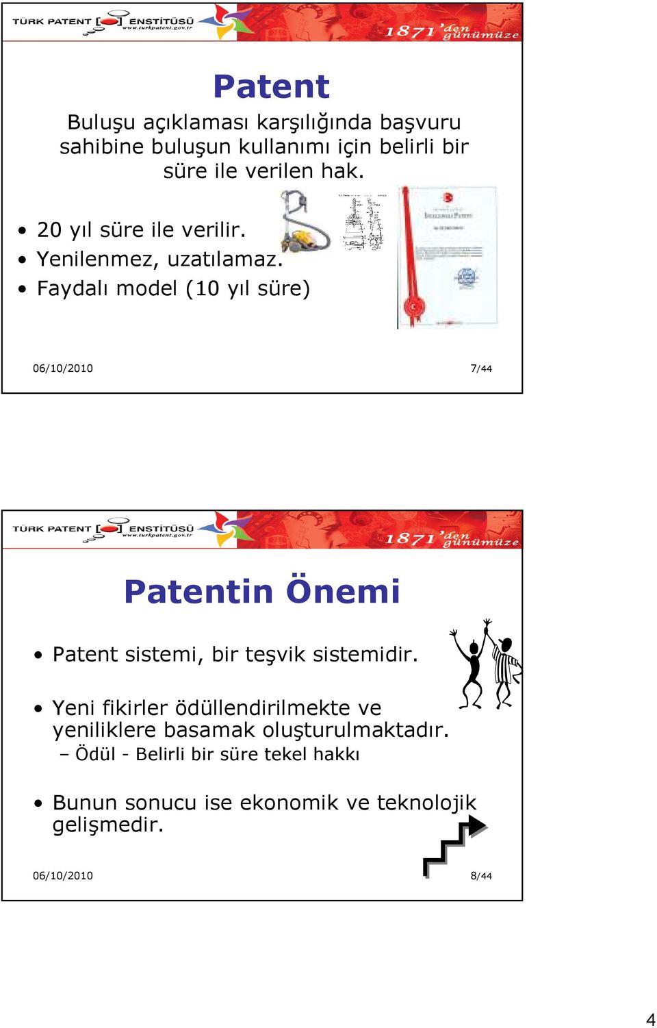 Faydalı model (10 yıl süre) 06/10/2010 7/44 Patentin Önemi Patent sistemi, bir teşvik sistemidir.