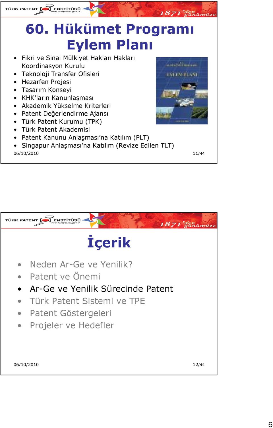 Akademisi Patent Kanunu Anlaşması na Katılım (PLT) Singapur Anlaşması na Katılım (Revize Edilen TLT) 06/10/2010 11/44 Đçerik Neden Ar-Ge