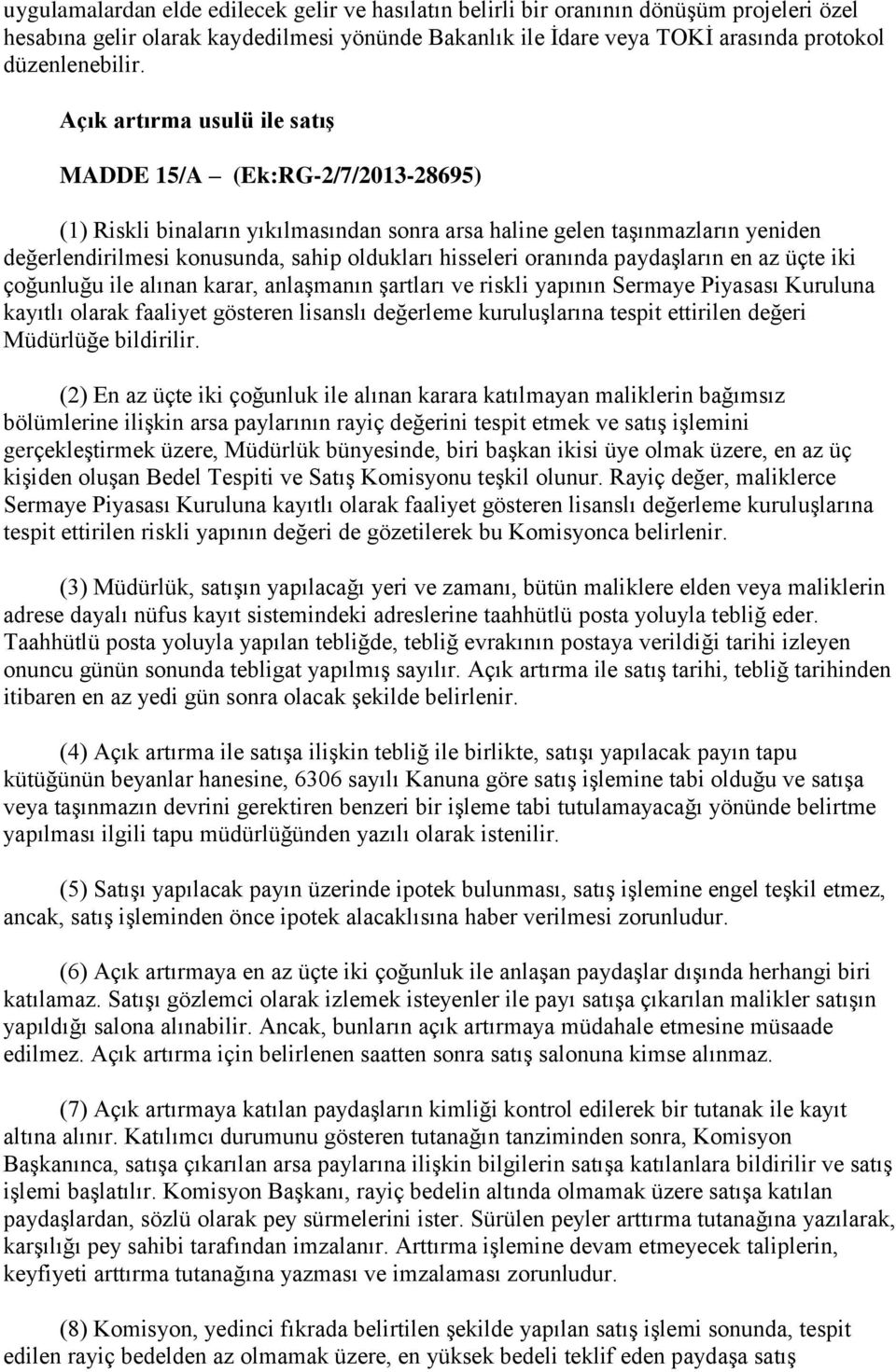 oranında paydaşların en az üçte iki çoğunluğu ile alınan karar, anlaşmanın şartları ve riskli yapının Sermaye Piyasası Kuruluna kayıtlı olarak faaliyet gösteren lisanslı değerleme kuruluşlarına