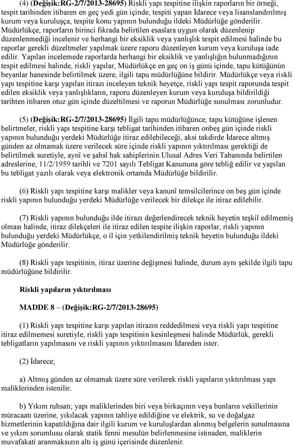 Müdürlükçe, raporların birinci fıkrada belirtilen esaslara uygun olarak düzenlenip düzenlenmediği incelenir ve herhangi bir eksiklik veya yanlışlık tespit edilmesi halinde bu raporlar gerekli