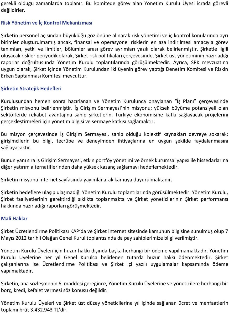 risklerin en aza indirilmesi amacıyla görev tanımları, yetki ve limitler, bölümler arası görev ayrımları yazılı olarak belirlenmiştir.