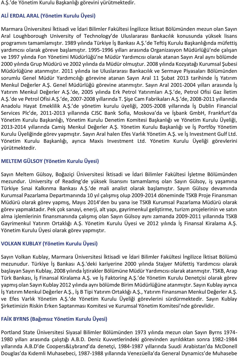 Uluslararası Bankacılık konusunda yüksek lisans programını tamamlamıştır. 1989 yılında Türkiye İş Bankası A.Ş. de Teftiş Kurulu Başkanlığında müfettiş yardımcısı olarak göreve başlamıştır.