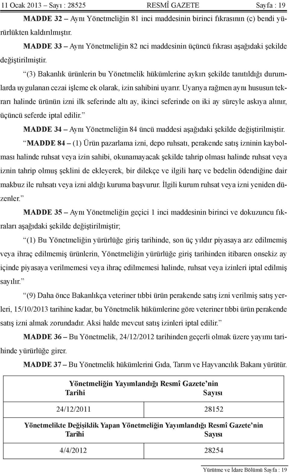 (3) Bakanlık ürünlerin bu Yönetmelik hükümlerine aykırı şekilde tanıtıldığı durumlarda uygulanan cezai işleme ek olarak, izin sahibini uyarır.