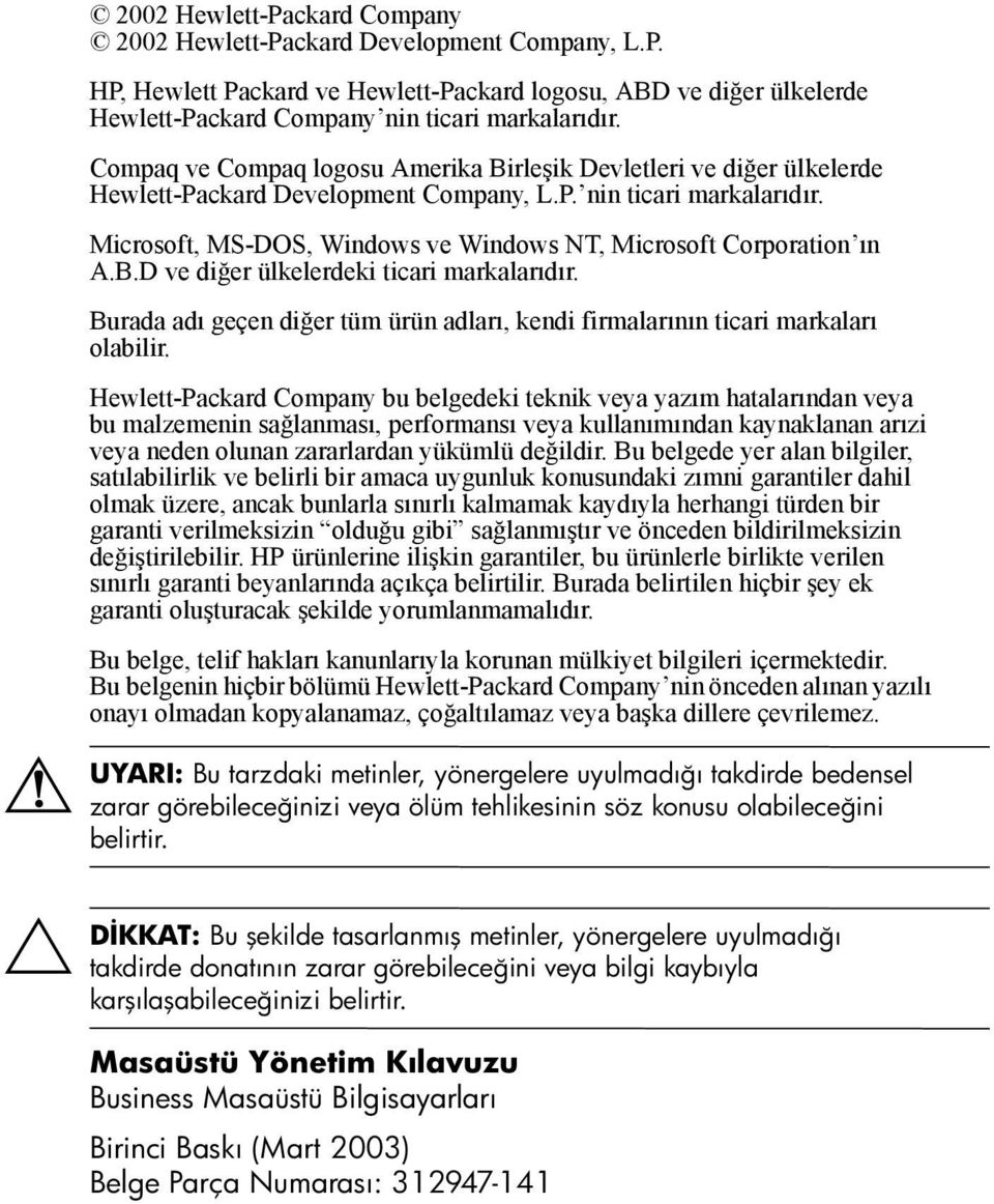 Microsoft, MS-DOS, Windows ve Windows NT, Microsoft Corporation ın A.B.D ve diğer ülkelerdeki ticari markalarıdır. Burada adı geçen diğer tüm ürün adları, kendi firmalarının ticari markaları olabilir.