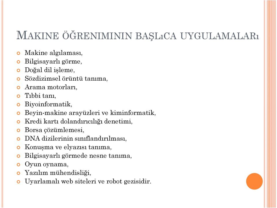 kartı dolandırıcılığı denetimi, Borsa çözümlemesi, DNA dizilerinin sınıflandırılması, Konuşma ve elyazısı