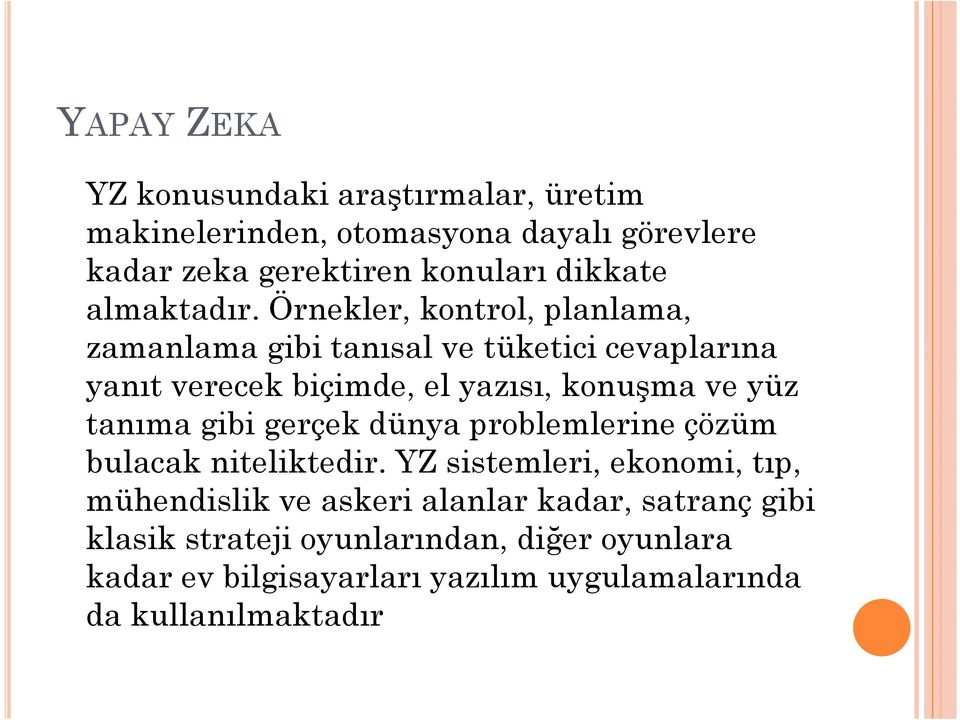 Örnekler, kontrol, planlama, zamanlama gibi tanısal ve tüketici cevaplarına yanıt verecek biçimde, el yazısı, konuşma ve yüz tanıma