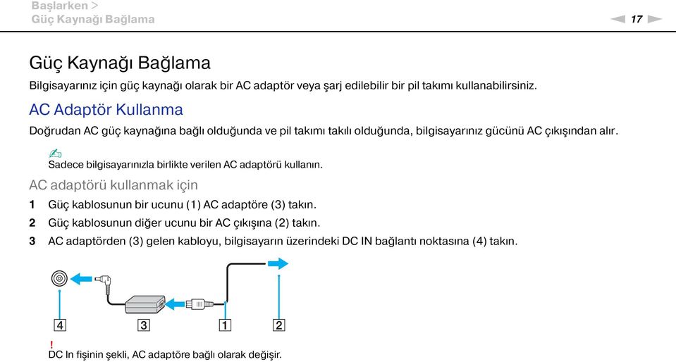 Sadece bilgisayarınızla birlikte verilen AC adaptörü kullanın. AC adaptörü kullanmak için 1 Güç kablosunun bir ucunu (1) AC adaptöre (3) takın.