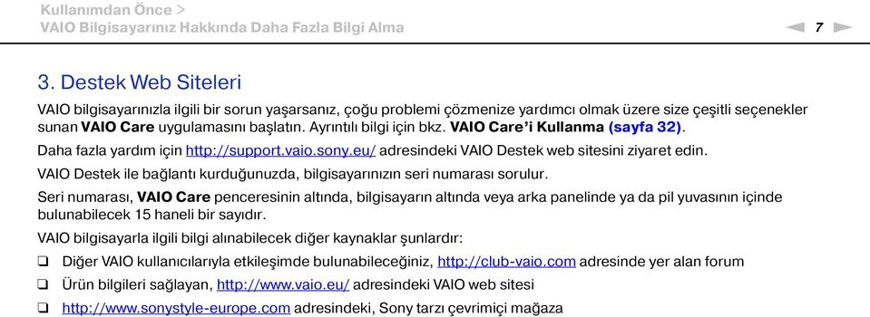 Ayrıntılı bilgi için bkz. VAIO Care i Kullanma (sayfa 32). Daha fazla yardım için http://support.vaio.sony.eu/ adresindeki VAIO Destek web sitesini ziyaret edin.