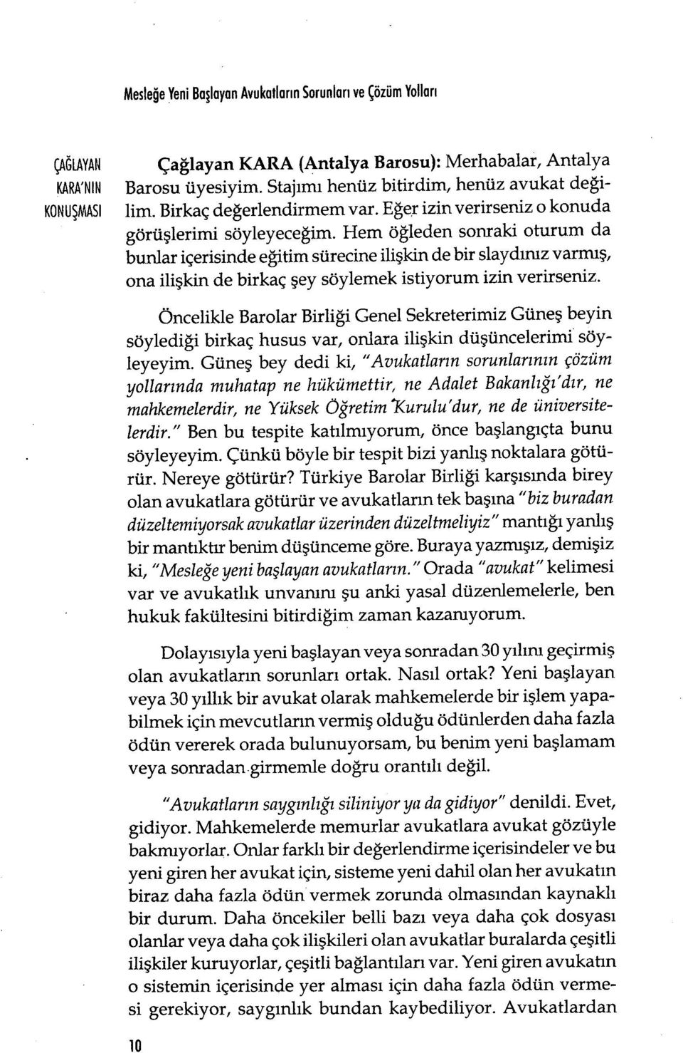 Hem öğleden sonraki oturum da bunlar içerisinde e ğitim sürecine ili şkin de bir siaydınız varmış, ona ilişkin de birkaç şey söylemek istiyorum izin verirseniz.