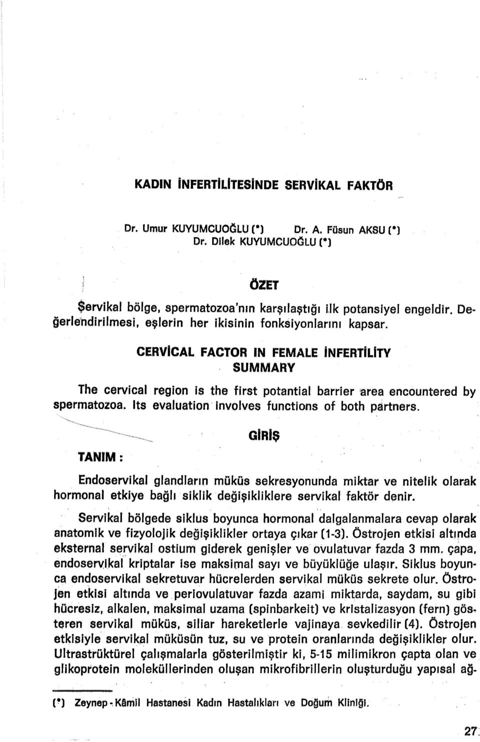 lts evaluation involves functions of both partners. TANIM: GiRiŞ Endoşervikal glandlarm müküs sekresyonunda miktar ve nitelik olarak hormonal etkiye bağh siklik değişikliklere servikal faktör denir.