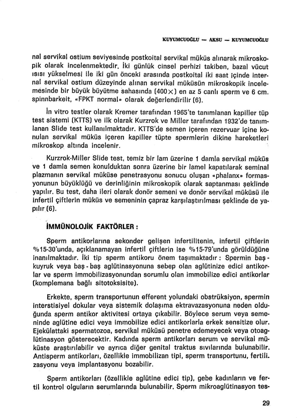 mesinde bir büyük büyütme sahasında (400 x J en az 5 canlı sperm ve 6 cm. spinnbarkeit, «FPKT normal» olarak değerlendirilir [6).