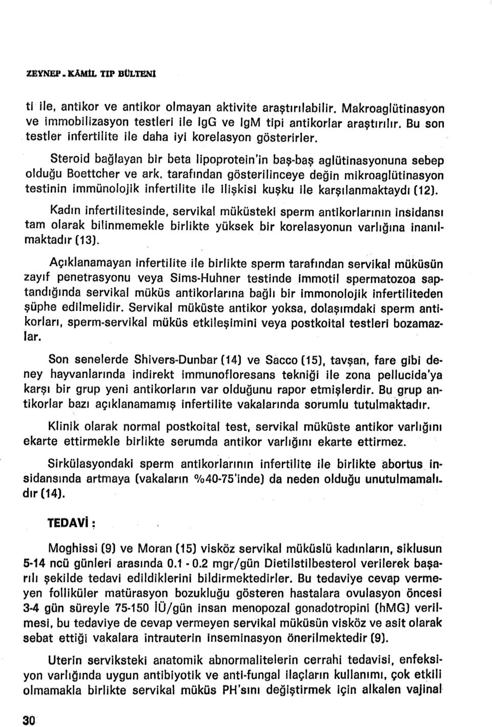 tarafından gösterilinceye değin mikroaglütinasyon testinin immünolojik infertilite ile ilişkisi kuşku ile karşılanmaktaydı (12).