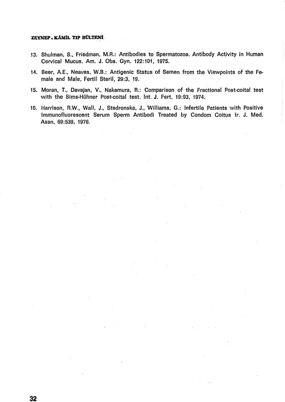 , Nakamura, R.: Comparison of the fractional Post-coital test with the Sims-Hühner Post-coital test. lnt. J. Fert, 19:93, 1974. 16. Harrison. R.W., Wall, J.