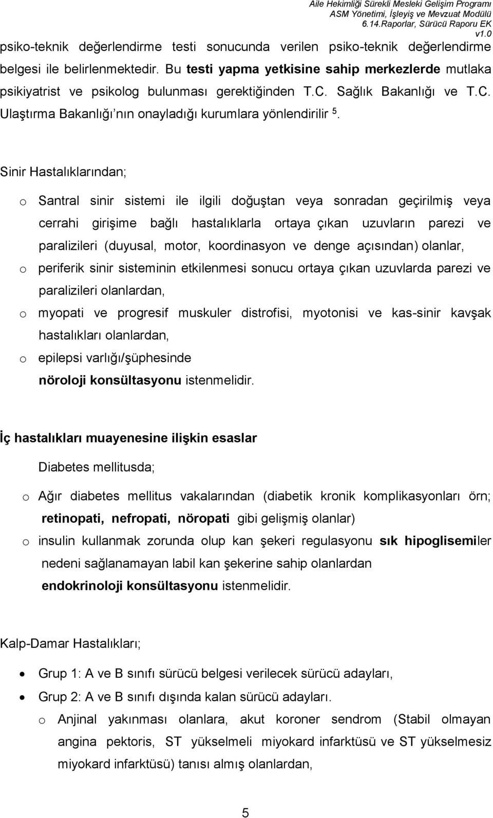 Sinir Hastalıklarından; o Santral sinir sistemi ile ilgili doğuştan veya sonradan geçirilmiş veya cerrahi girişime bağlı hastalıklarla ortaya çıkan uzuvların parezi ve paralizileri (duyusal, motor,