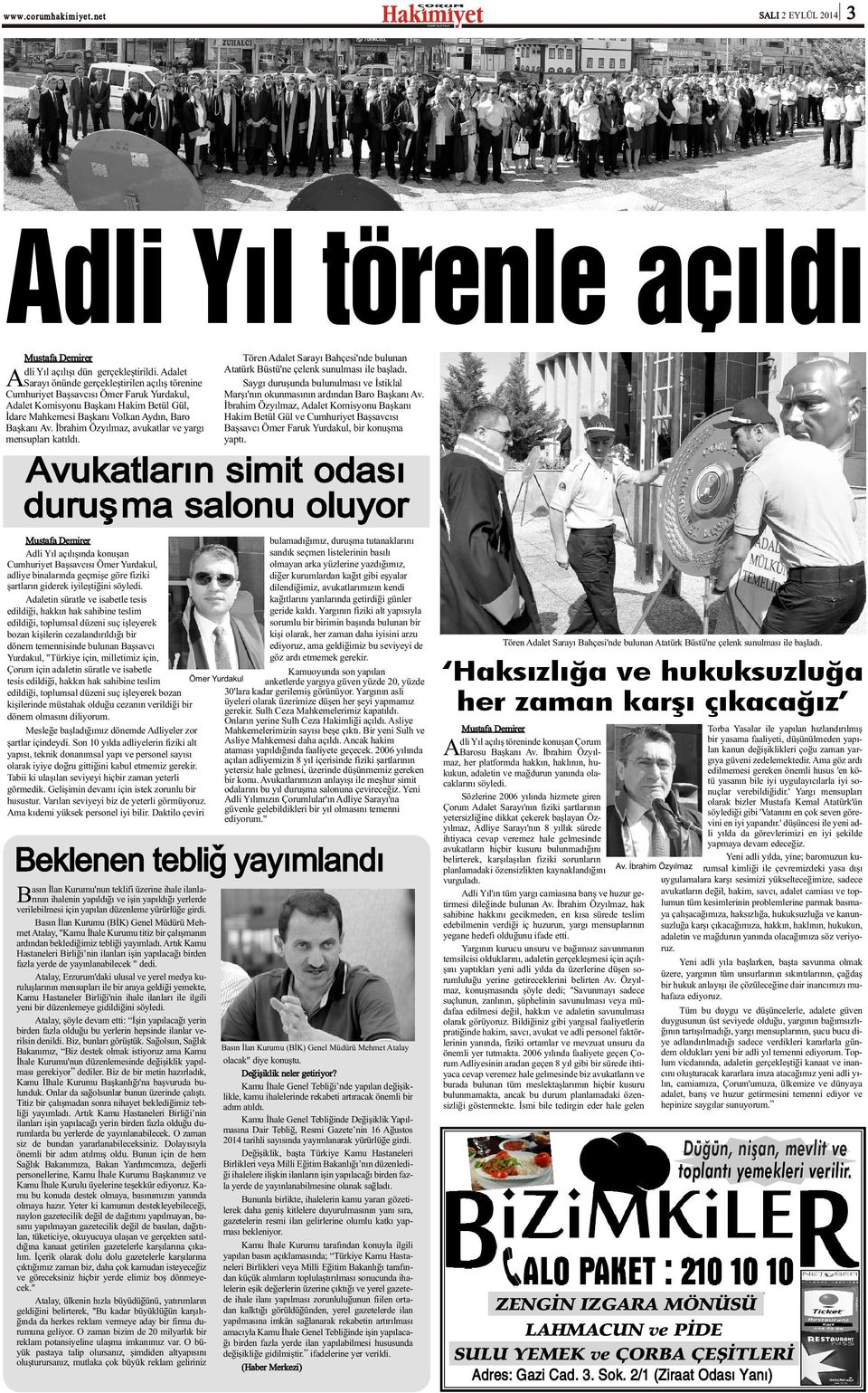 Ýbrahim Özyýlmaz, avukatlar ve yargý mensuplarý katýldý. Tören Adalet Sarayý Bahçesi'nde bulunan Atatürk Büstü'ne çelenk sunulmasý ile baþladý.