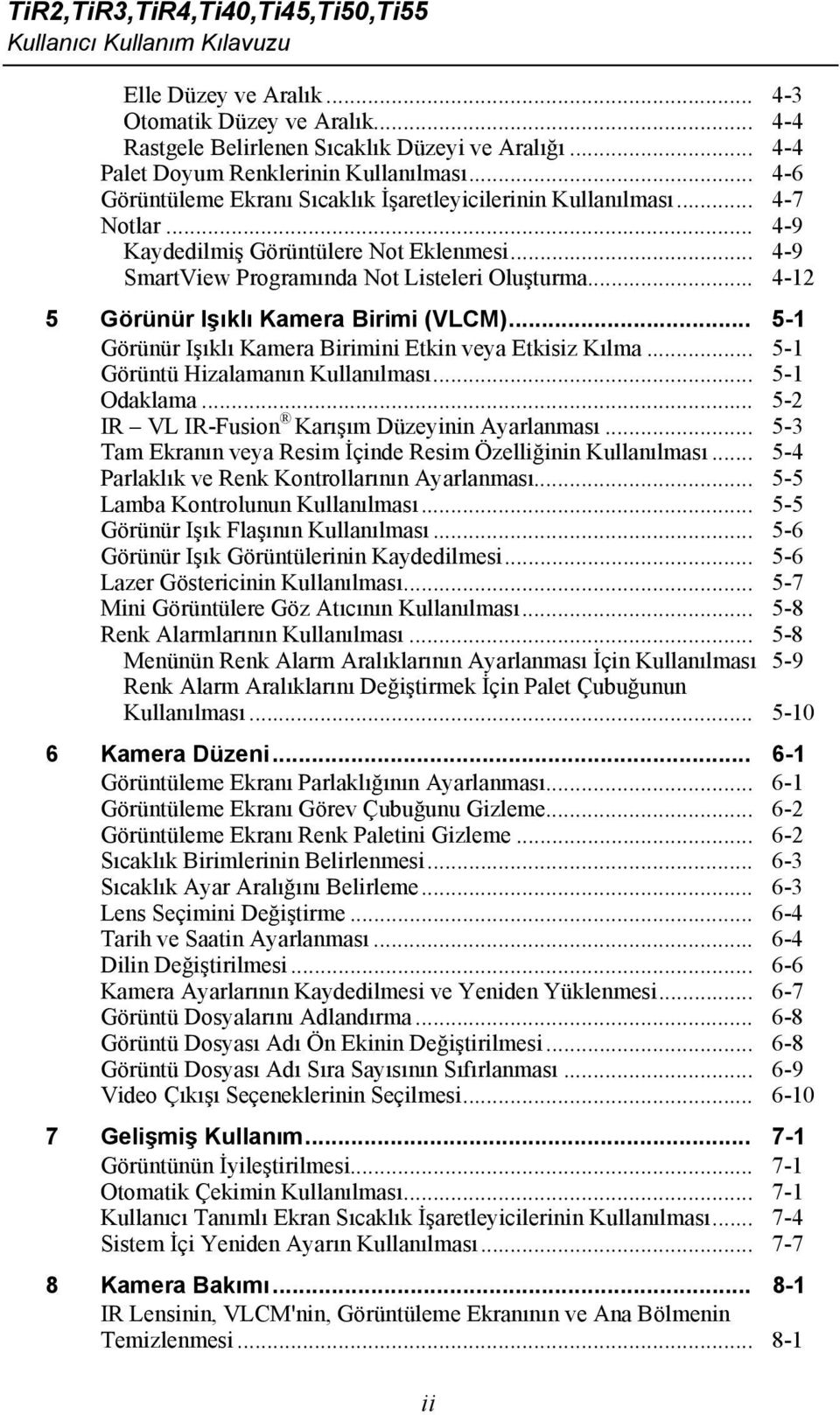 .. 4-12 5 Görünür Işıklı Kamera Birimi (VLCM)... 5-1 Görünür Işıklı Kamera Birimini Etkin veya Etkisiz Kılma... 5-1 Görüntü Hizalamanın Kullanılması... 5-1 Odaklama.