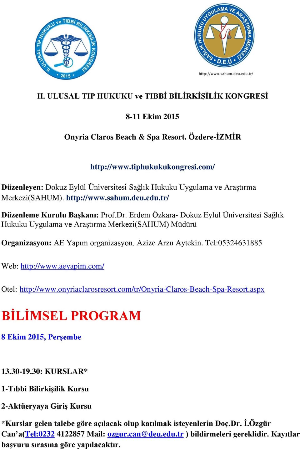 Erdem Özkara- Dokuz Eylül Üniversitesi Sağlık Hukuku Uygulama ve AraĢtırma Merkezi(SAHUM) Müdürü Organizasyon: AE Yapım organizasyon. Azize Arzu Aytekin. Tel:05324631885 Web: http://www.aeyapim.