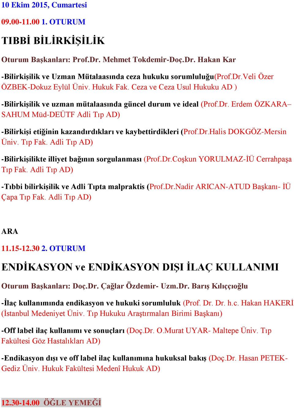 Erdem ÖZKARA SAHUM Müd-DEÜTF Adli Tıp AD) -BilirkiĢi etiğinin kazandırdıkları ve kaybettirdikleri (Prof.Dr.Halis DOKGÖZ-Mersin Üniv. Tıp Fak.