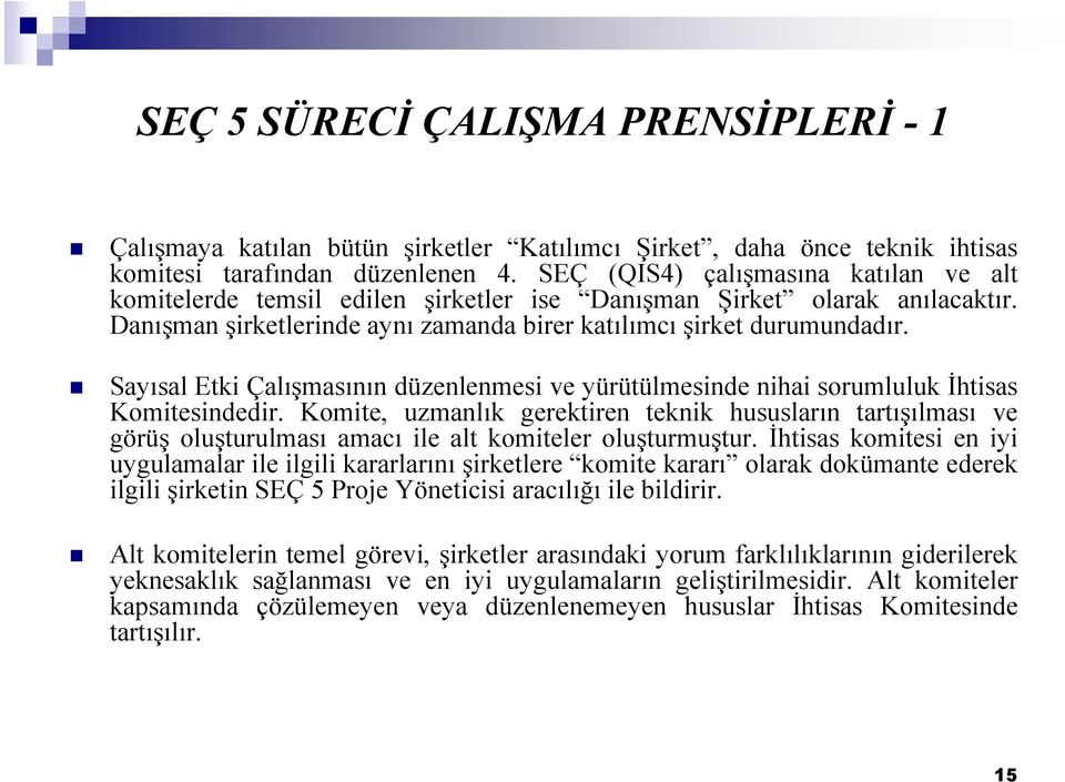 Sayısal Etki Çalışmasının düzenlenmesi ve yürütülmesinde nihai sorumluluk Đhtisas Komitesindedir.